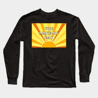 You Make My Day Long Sleeve T-Shirt